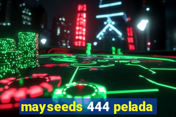 mayseeds 444 pelada